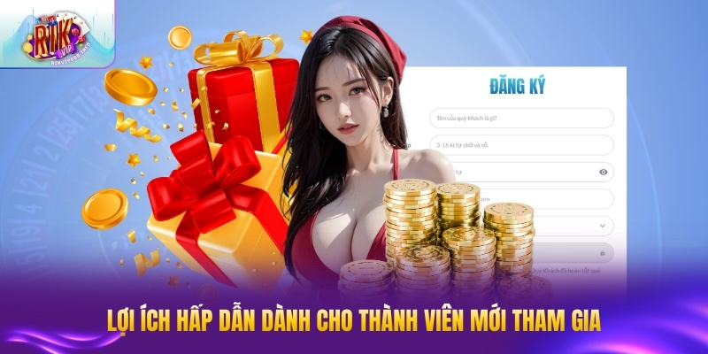 Đăng Ký RIKVIP - Tạo Tài Khoản Nhận Ngay Ưu Đãi Lớn Lợi ích hấp dẫn dành cho thành viên mới tham gia