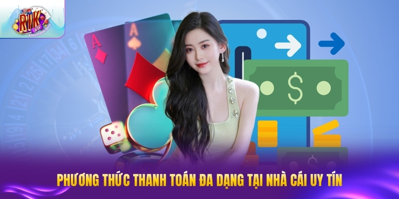 Rút Tiền RIKVIP - Hướng Dẫn Chi Tiết, Nhanh Chóng Phương thức thanh toán đa dạng tại nhà cái uy tín