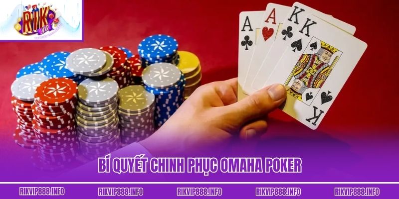 Omaha Poker - Bí Quyết Bứt Tốc Tỷ Lệ Thắng Lớn Mỗi Ván Bí quyết chinh phục Omaha Poker