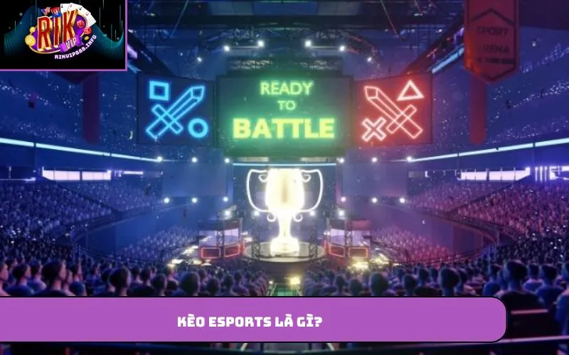 Kèo Esports – Hình Thức Cược Thể Thao Điện Tử Được Quan Tâm Kèo Esports là gì?