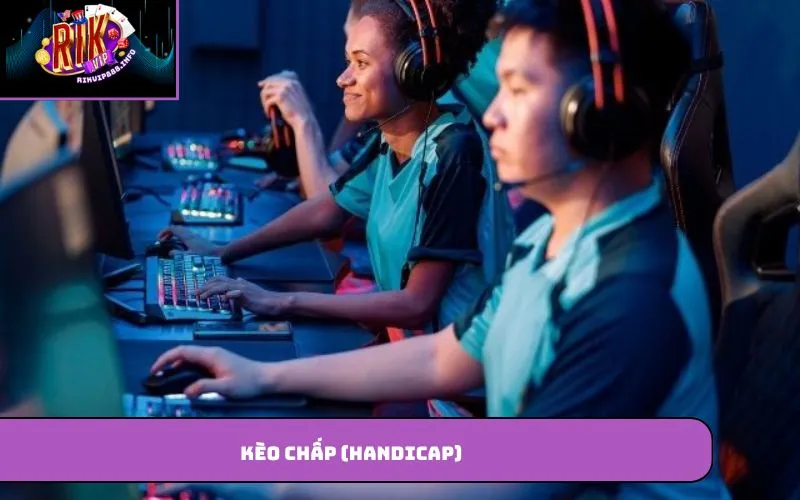 Kèo Esports – Hình Thức Cược Thể Thao Điện Tử Được Quan Tâm Kèo chấp (Handicap)